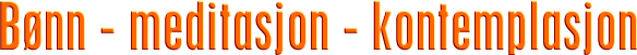 Bønn - meditasjon - kontemplasjon